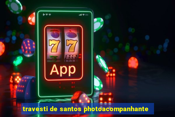 travesti de santos photoacompanhante